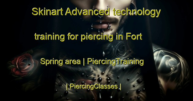 Skinart Advanced technology training for piercing in Fort Spring area | PiercingTraining | PiercingClasses | SkinartTraining-United States